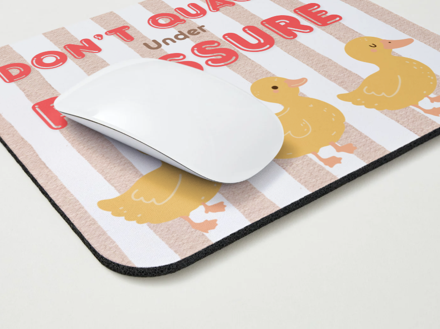 Don't Quack Under Pressure Mousepad